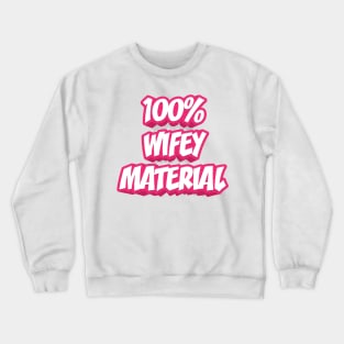 100% WIFEY MATERIAL Crewneck Sweatshirt